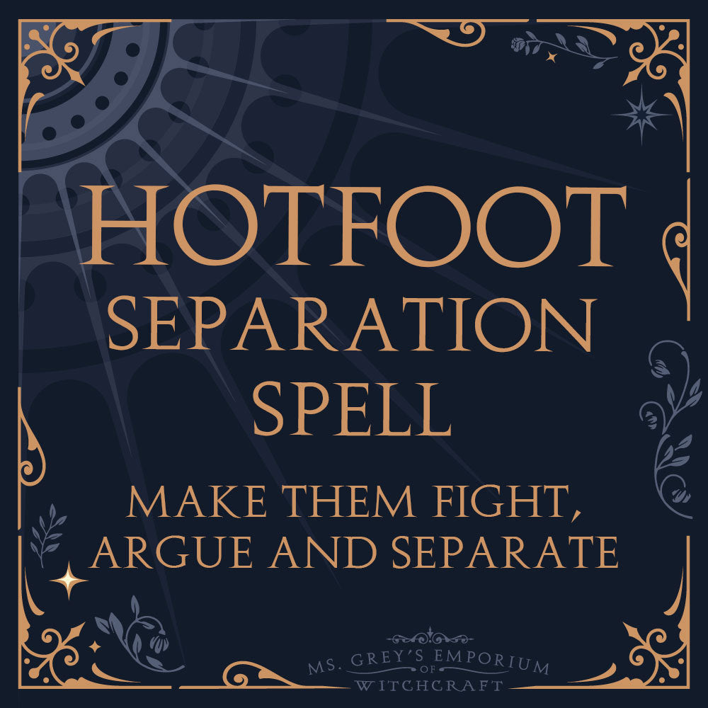 Hotfoot Separation | Break Them Apart | Be At War Spell | Make Them Argue | Revenge Spell |